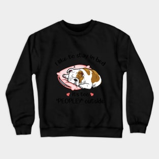 I Like To Stay In Bed It_s Too Peopley Outside Bul Crewneck Sweatshirt